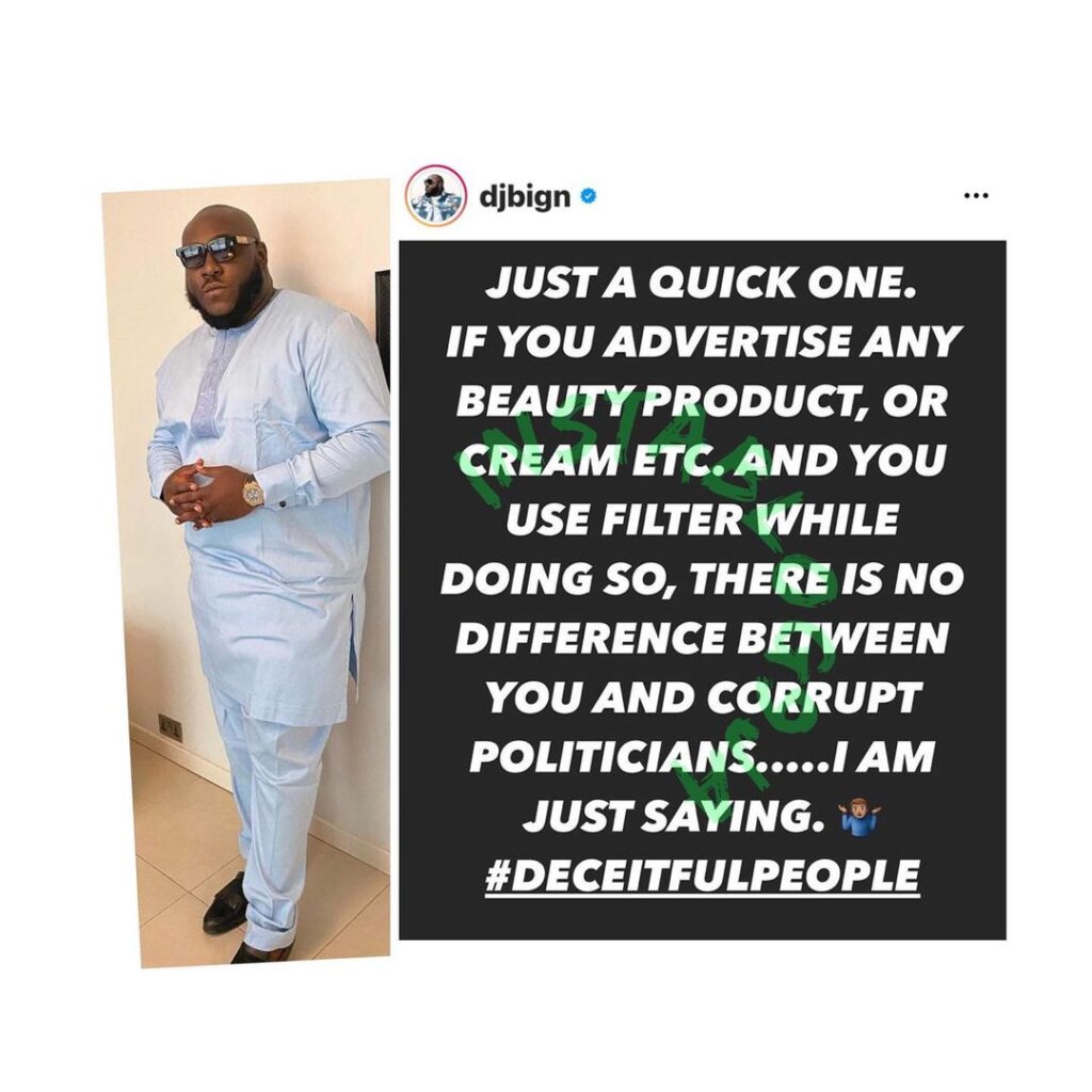 “There’s no difference between you and corrupt politicians,” Dj BigN tells those who use filter to advertise beauty products on IG