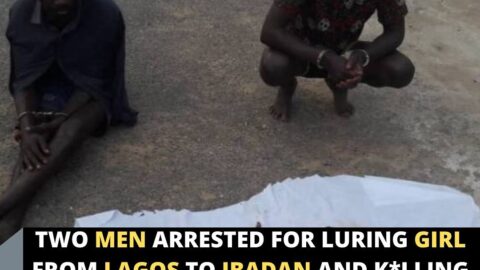 Two men arrested for luring girl from Lagos to Ibadan and k*lling her .