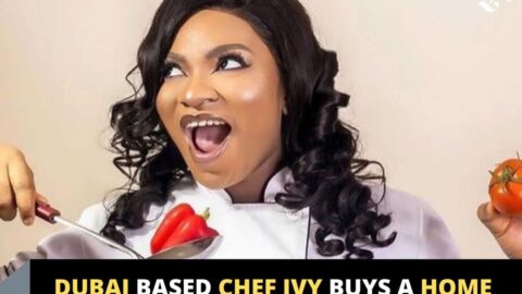 DUBAI BASED CHEF IVY BUYS A HOME FROM ONE CUP OF EGUSI AND RICE