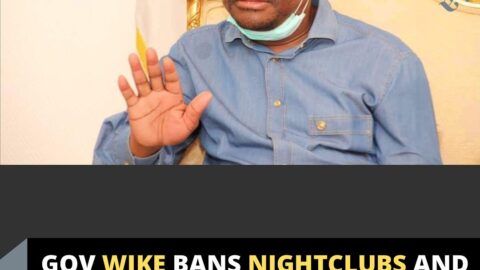 Gov Wike bans nightclubs and pro#titution in Rivers State