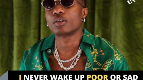 I never wake up poor or sad— Singer Wizkid