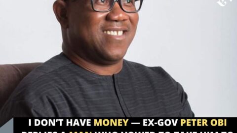 I don’t have money — Ex-Gov Peter Obi replies a man who vowed to take him to court if he doesn’t run for presidency