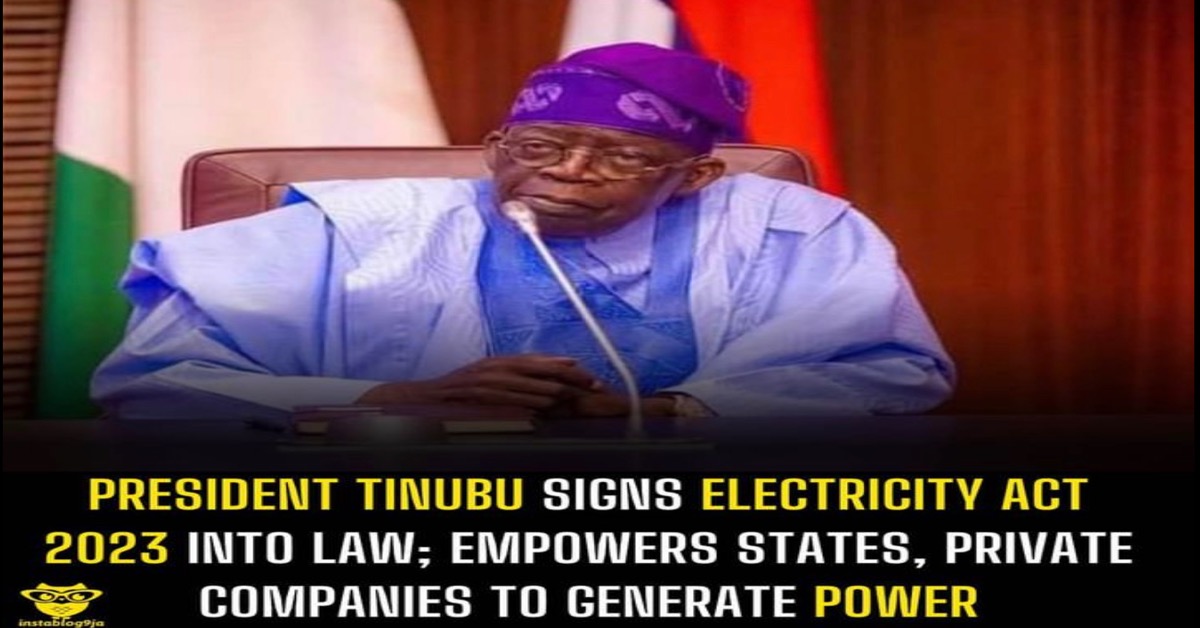 President Tinubu Signs Electricity Act 2023 Into Law; Empowers States ...