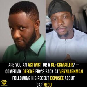 Are you an activist or a bl+ckmailer? — Comedian DeeoNe fir£s back at Verydarkman following his recent exposée about OAP Nedu