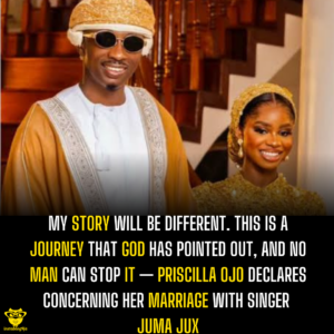 My story will be different. This is a journey that God has pointed out, and no man can stop it — Priscilla Ojo declares concerning her marriage with Singer Juma Jux