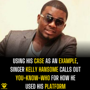 Using his case as an example, singer Kelly Hansome calls out you-know-who for how he used his platform