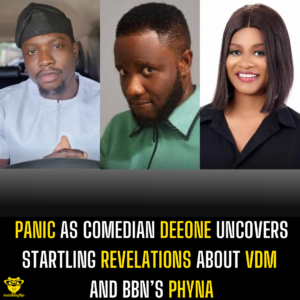 Panic as Comedian Deeone uncovers startling revelations about VDM and BBN’s Phyna