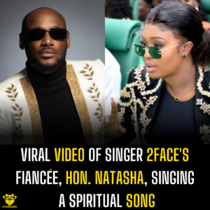 Viral video of singer 2Face’s fiancée, Hon. Natasha, singing a spiritual song