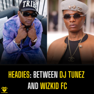 Headies: Between DJ Tunez and Wizkid FC