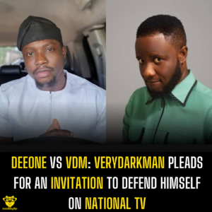 Deeone Vs VDM: Verydarkman pleads for an invitation to defend himself on National TV