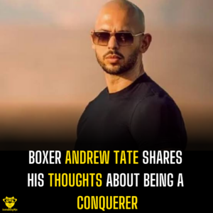 Boxer Andrew Tate shares his thoughts about being a conquerer