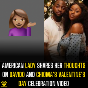 American Lady shares her thoughts on Davido and Chioma’s valentine’s day celebration video