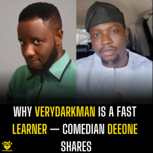 Why Verydarkman is a fast learner — Comedian Deeone shares  📹: @comediandeeone