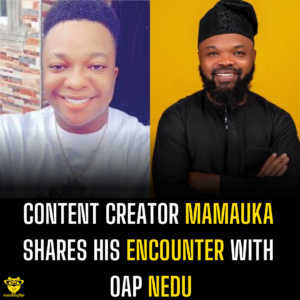 Content creator Mamauka shares his encounter with OAP Nedu