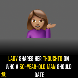 Lady shares her thoughts on who a 30 year old man should date