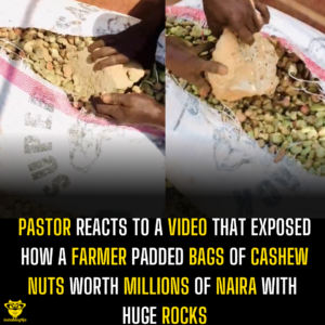 Pastor reacts to a video that exposed how a farmer padded bags of cashew worth millions of naira with huge rocks