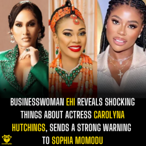 Businesswoman Ehi reveals shocking things about Actress Carolyna Hutchings, sends a strong warning to Sophia Momodu