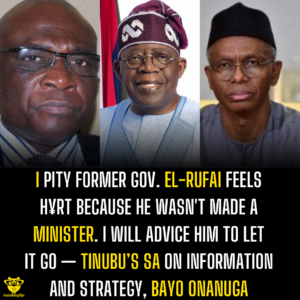 I pity former Gov. El-Rufai feels h¥rt because he wasn't made a minister. I will advice him to let it go — Tinubu’s SA on Information and Strategy, Bayo Onanuga