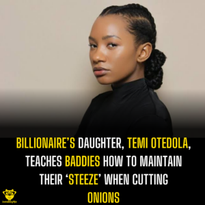 Billionaire’s daughter Temi Otedola, teaches baddies how to maintain their ‘steez’ when cutting onions