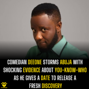 Comedian Deeone storms Abuja with shocking evidence about you-know-who as he gives a date to release a fresh discovery