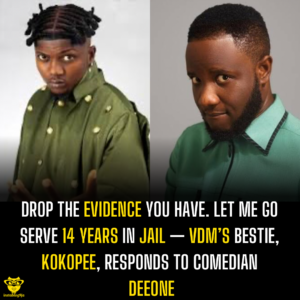 Drop the evidence you have. Let me go serve 14 years in jail — VDM’s bestie, Kokopee, responds to comedian Deeone