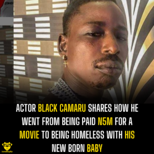 Actor Black Camaru shares how he went from being paid N5M for a movie to being homeless with his new born baby