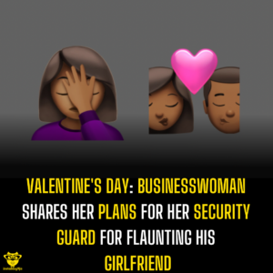 Valentine’s Day: Businesswoman shares her plans for her security guard for flaunting his girlfriend