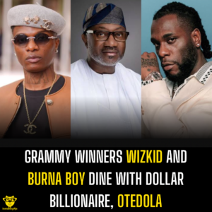 Grammy winners Wizkid and Burna Boy dine with Dollar Billionaire, Otedola