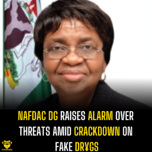 NAFDAC DG Raises Alarm Over Threats Amid Crackdown on Fake Dr¥gs