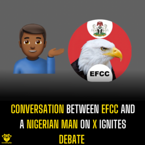 Conversation Between EFCC and a Nigerian man on X ignites debate