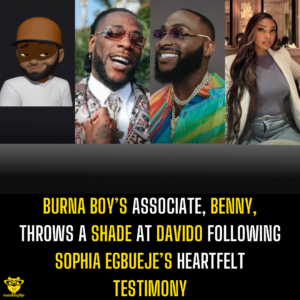 Burna Boy’s associate Benny throws a shade at Davido following Sophia Egbueje’s heartfelt testimony