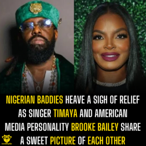 Nigerian Baddies heave a sigh of relief as singer Timaya and American media personality Brooke Bailey share a sweet picture of each other