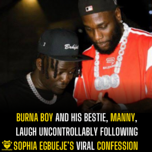 Burna Boy and his bestie, Manny, laugh uncontrollably following Sophia Egbueje’s Viral Confession