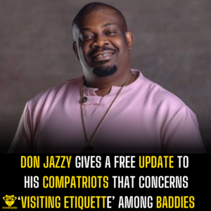 Don Jazzy gives a free update to his compatriots that concerns ‘visiting etiquette’ among Baddies