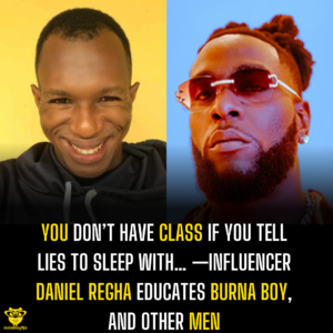 You don’t have class if you tell lies to sleep with… —Influencer Daniel Regha educates Burna Boy, and other men