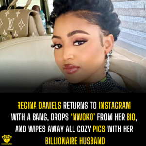 Regina Daniels Returns to Instagram With a Bang, Drops ‘Nwoko’ From Her Bio, and Wipes Away All Cozy Pics With Her Billionaire Husband