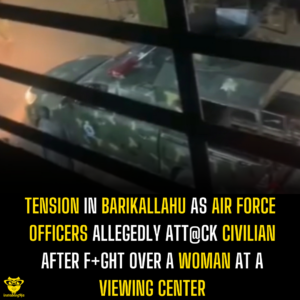 Tension in Barikallahu as Air Force Officers Allegedly Att@ck Civilian After F+ght Over a Woman at a Viewing Center