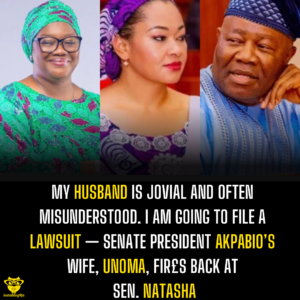 My husband is jovial and often misunderstood. I am going to file a lawsuit — Senate President Alpabio’s wife, Unoma, fir£s back at Sen.   Natasha