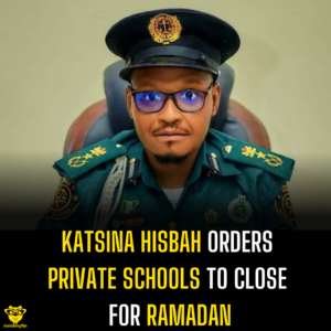 Katsina Hisbah Orders Private Schools to Close for Ramadan