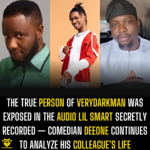 The true person of Verydarkman was exposed in the audio Lil Smart secretly recorded — Comedian Deeone continues to analyze his colleague’s life