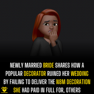 Newly married bride shares how a popular decorator ruined her wedding by failing to deliver the N8M decoration she had paid in full for