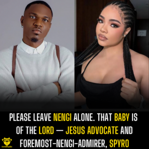 Please leave Nengi alone. That baby is of the Lord — Jesus advocate and foremost-Nengi-admirer, Spyro