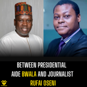 Between presidential aide Bwala and journalist Rufai Oseni