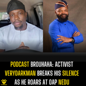 Podcast Brouhaha: Activist Verydarkman breaks his silence as he roars at OAP Nedu