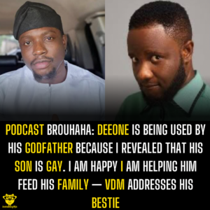 Podcast Brouhaha: Deeone is being used by his godfather because I revealed that his son is gay. I am happy I am helping him feed his family — VDM addresses his bestie