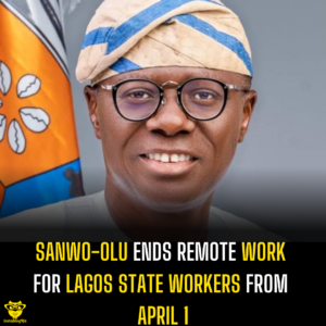 Sanwo-Olu Ends Remote Work for Lagos State Workers from April 1