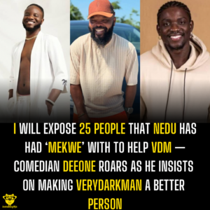 I will expose 25 people that Nedu has had ‘mekwe’ with to help VDM — Comedian Deeone roars as he insists on making Verydarkman a better person