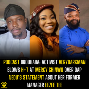 Podcast Brouhaha: Activist Verydarkman blows h+t at Mercy Chinwo over OAP Nedu’s statement about her former manager Eezee Tee