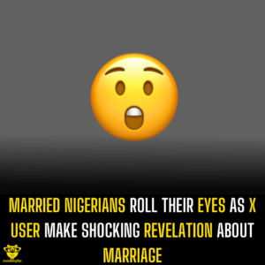 Married Nigerians roll their eyes as X user make shocking revelation about marriage