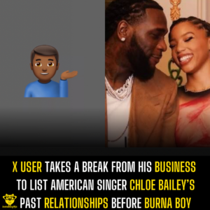 X user takes a break from his business to list American singer Chloe Bailey’s past relationships before Burna Boy